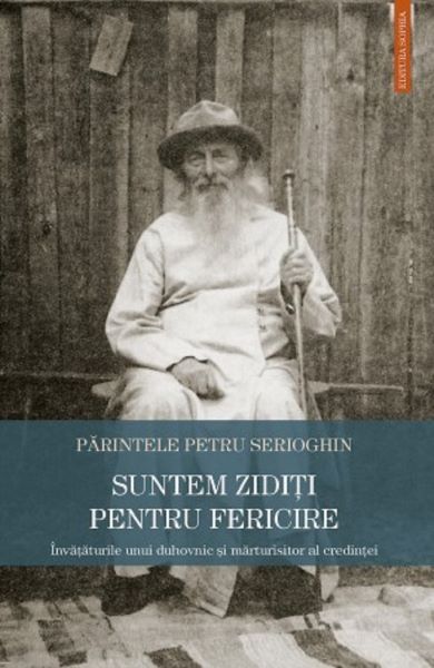 Cartea Suntem ziditi pentru fericire de Petru Serioghin