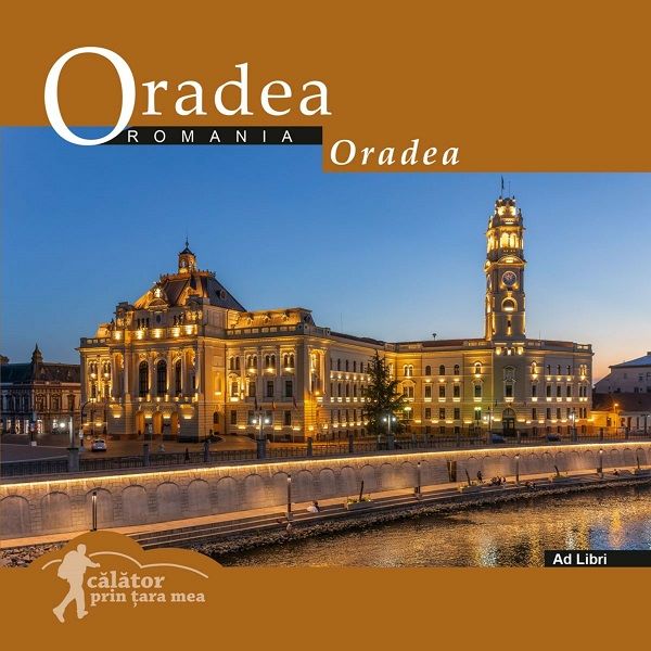Cartea Oradea: Romania. Calator prin tara mea