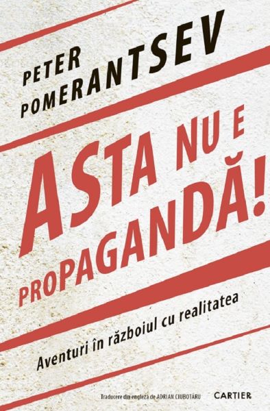 Cartea Asta nu e propaganda! de Peter Pomerantsev