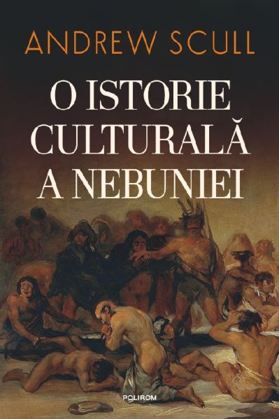 Cartea O istorie culturala a nebuniei de Andrew Scull