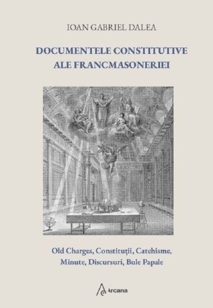 Cartea Documentele constitutive ale francmasoneriei de Ioan Gabriel Dalea