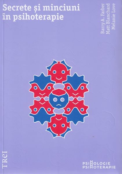 Cartea Secrete si minciuni in psihoterapie de Barry A. Farber, Matt Blanchard, Melanie Love