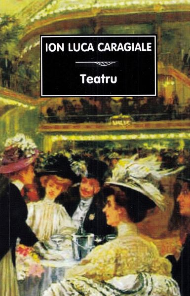 Cartea Teatru de Ion Luca Caragiale – Editura TANA