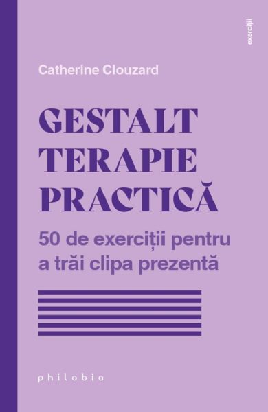 Cartea Gestalt terapie practica de Catherine Clouzard