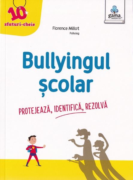 Cartea Bullyingul scolar. Protejeaza, identifica, rezolva