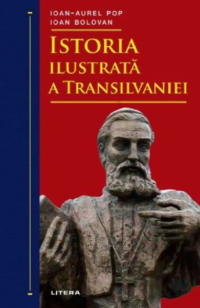 Cartea Istoria ilustrata a Transilvaniei de Ioan Bolovan, Ioan-Aurel Pop