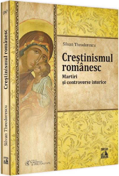 Cartea Crestinismul romanesc. Martiri si controverse istorice de Silvan Theodorescu