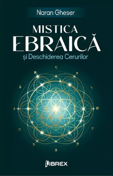 Cartea Mistica Ebraica si Deschiderea Cerurilor de Naran Gheser