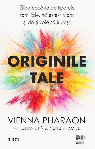 Cartea Originile tale. Elibereaza-te de tiparele familiale, traieste-ti viata si da-ti voie sa iubesti de Vienna Pharaon