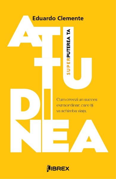 Cartea Atitudinea. Superputerea ta de Eduardo Clemente