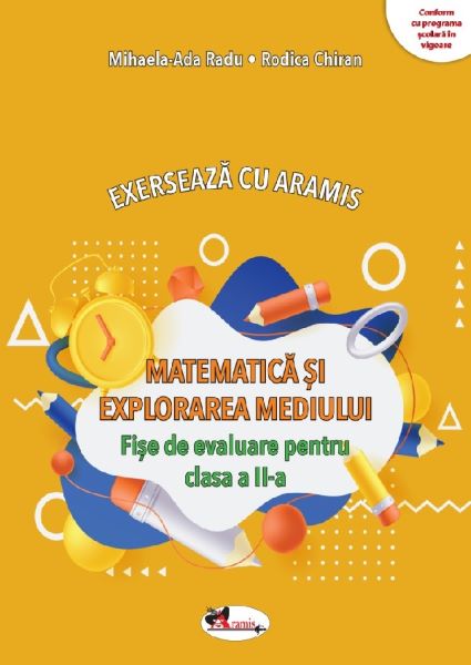 Cartea Matematica si explorarea mediului. Exerseaza cu Aramis - Clasa 2 - Fise de evaluare de Mihaela-Ada Radu