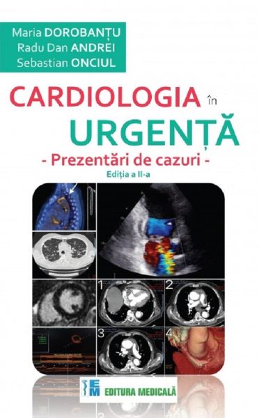 Cartea Cardiologia in urgenta. Prezentari de cazuri de Radu Dan Andrei, Maria Dorobantu