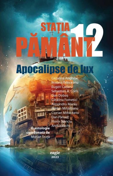 Cartea Statia Pamant 12. Apocalipse de lux de Marian Truta