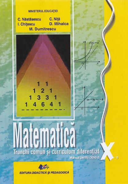 Cartea Matematica. Trunchi comun + curriculum diferentiat - Clasa 10 - Manual de Constantin Nita, Monica Dumitrescu, Dan Mihalca, Ion Chitescu, Constantin Nastasescu