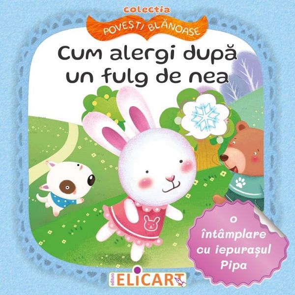Cartea Cum alergi dupa un fulg de nea. O intamplare cu iepurasul Pipa de Natasa Galche – Editura ELICART