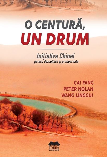 Cartea O centura, un drum. Initiativa Chinei pentru dezvoltare si prosperitate de Cai Fang, Peter Nolan, Wang Linggui