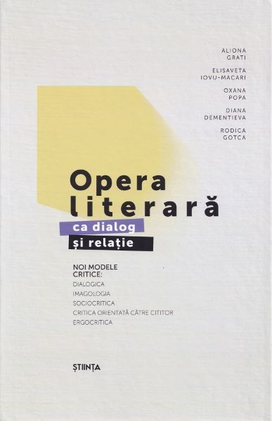 Cartea Opera literara ca dialog si relatie. Noi modele critice Ed.2 de Aliona Grati, Elisaveta Iovu-Macari, Oxana Popa, Diana Dementiva, Rodica Gotca
