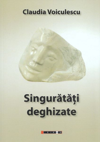 Cartea Singuratati deghizate de Claudia Voiculescu