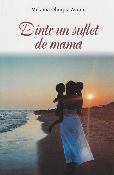 Cartea Dintr-un suflet de mama de Melania-olimpia Avram