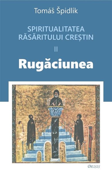 Cartea Spritualitatea rasaritului crestin Vol.2 Rugaciunea de Tomas Spidlik