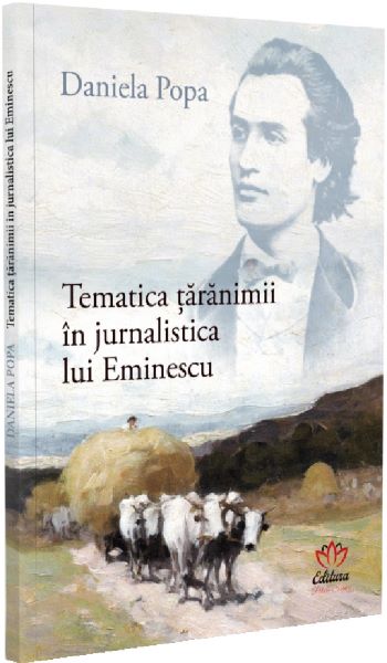 Cartea Tematica taranimii in jurnalistica lui Eminescu de Daniela Popa