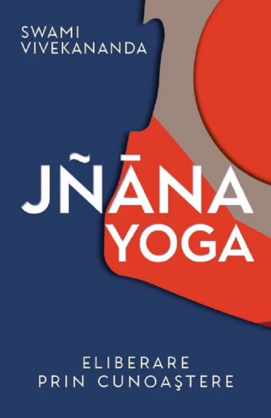 Cartea Jnana yoga. Eliberare prin cunoastere de Vivekananda Swami
