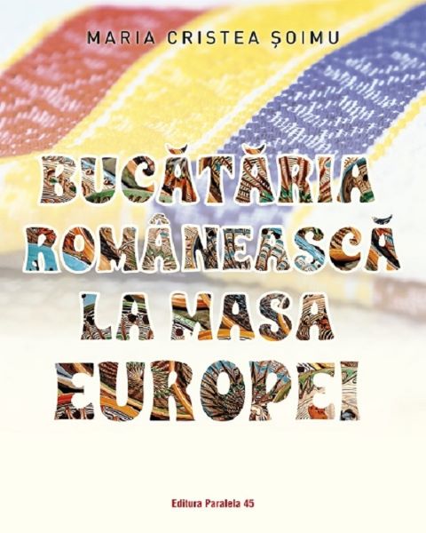 Cartea Bucataria romaneasca la masa Europei