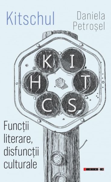 Cartea Kitschul. Functii literare, disfunctii culturale de Daniela Petrosel