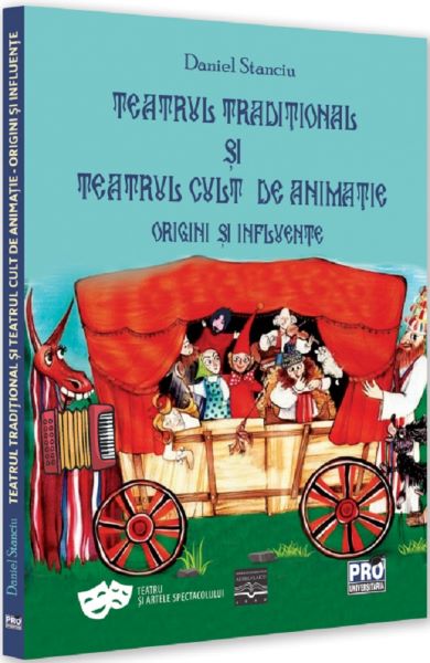 Cartea Teatrul traditional si teatrul cult de animatie. Origini si influente de Daniel Stanciu