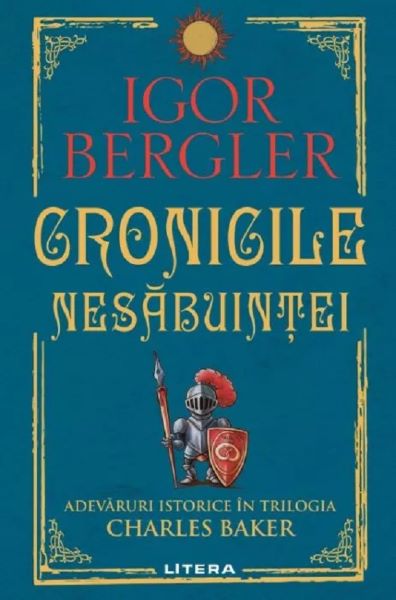 Cartea Cronicile nesabuintei. Adevaruri istorice in trilogia Charles Baker