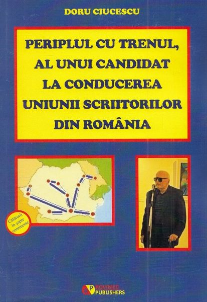 Cartea Periplul cu trenul, al unui candidat la conducerea Uniunii Scriitorilor din Romania de Doru Ciucescu – Editura ROVIMED