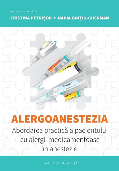 Cartea Alergoanestezia: Abordarea practica a pacientului cu alergii medicamentoase in anestezie de Cristina Petrisor, Nadia Onitiu-gherman