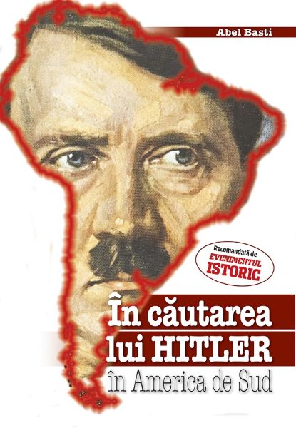 In cautarea lui Hitler in America de Sud – Abel Basti