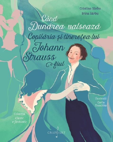 Cartea Cand Dunarea valseaza. Copilaria si tineretea lui Johann Strauss fiul
