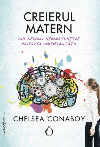 Cartea Creierul matern de Chelsea Conaboy – Editura OMNIUM