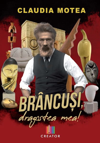 Cartea Brancusi, dragostea mea! de Claudia Motea