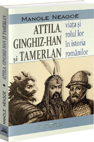 Cartea Attila, Ginghiz-Han si Tamerlan. Viata si rolul lor in istoria romanilor
