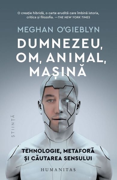 Cartea Dumnezeu, om, animal, masina de Meghan O\'Gieblyn
