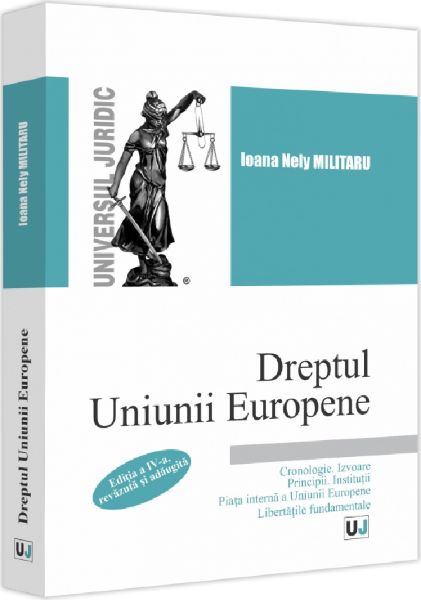Cartea Dreptul Uniunii Europene. Cronologie. Izvoare. Principii. Institutii de Ioana Nely Militaru