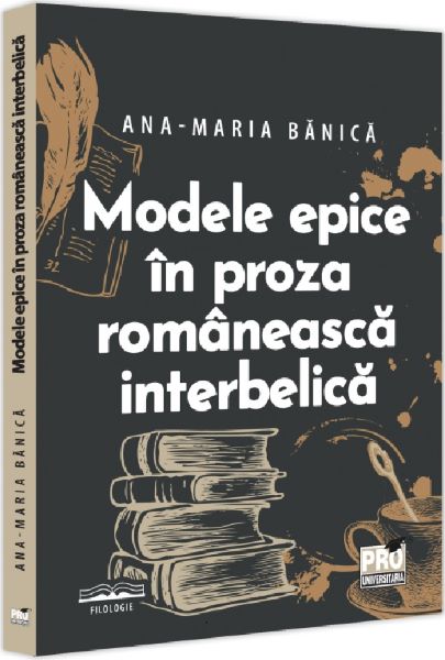 Cartea Modele epice in proza romaneasca interbelica de Ana-maria Banica