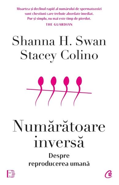 Cartea Numaratoare inversa. Despre reproducerea umana de Stacey Colino, Shanna H. Swan