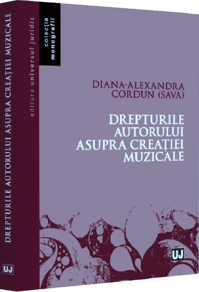 Cartea Drepturile autorului asupra creatiei muzicale de Diana-Alexandra Cordun (Sava)
