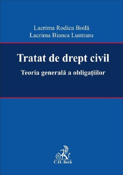 Cartea Tratat de drept civil. Teoria generala a obligatiilor de Lacrima Bianca Luntraru, Lacrima Rodica Boila