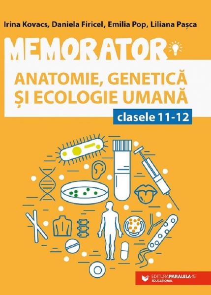 Cartea Memorator anatomie, genetica si ecologie umana - Clasele 11-12 de Irina Kovacs, Daniela Firicel, Emilia Pop, Liliana Pop
