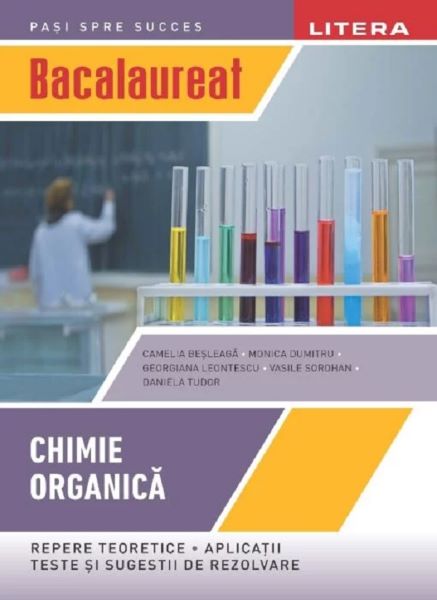 Cartea Bacalaureat: Chimie organica - Clasa 12 de Monica Dumitru, Vasile Sorohan, Daniela Tudor, Georgiana Leontescu, Camelia Besleaga