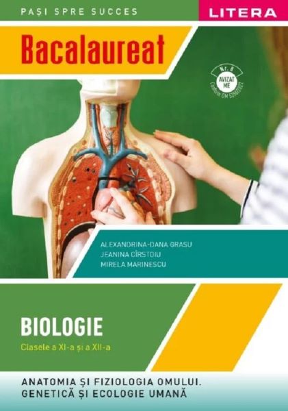 Cartea Bacalaureat: Biologie - Clasa 11-12 - Anatomia si fiziologia omului. Genetica si ecologie umana de Alexandrina-Dana Grasu, Jeanina Cirstoiu, Mirela Marinescu – Editura LITERA EDUCATIONAL