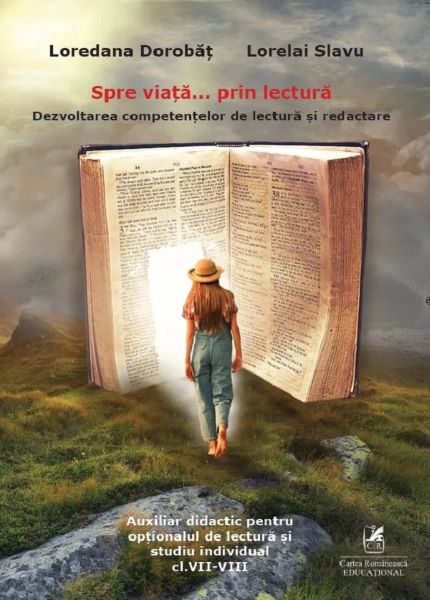 Cartea Spre viata... prin lectura. Dezvoltarea competentelor de lectura si redactare - Clasele 7-8 de Lorelai Slavu, Loredana Dorobat