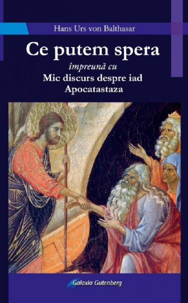 Cartea Ce putem spera impreuna cu Mic discurs despre iad. Apocatastaza de Hans Urs Von Balthasar