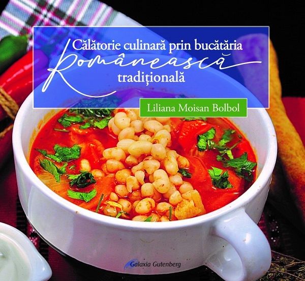 Cartea Calatorie culinara prin bucataria romaneasca traditionala de Liliana Moisan Bolbol – Editura GALAXIA GUTENBERG