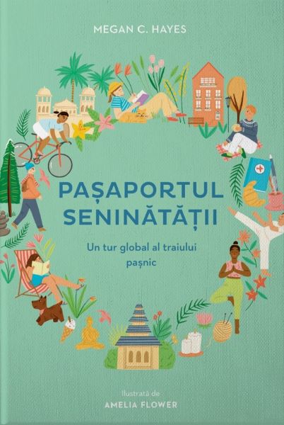 Cartea Pasaportul seninatatii. Un tur global al traiului pasnic, in 30 de cuvinte de Megan C. Hayes